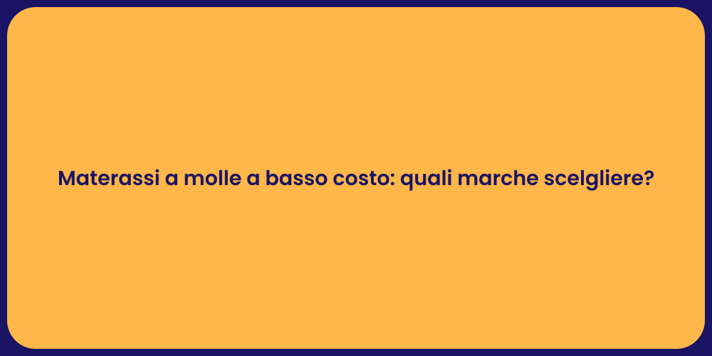 Materassi a molle a basso costo: quali marche scelgliere?