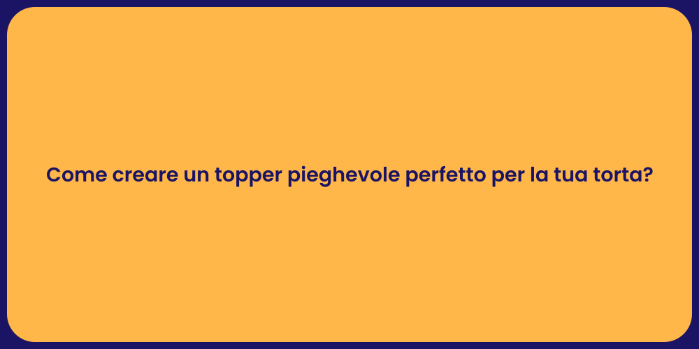 Come creare un topper pieghevole perfetto per la tua torta?