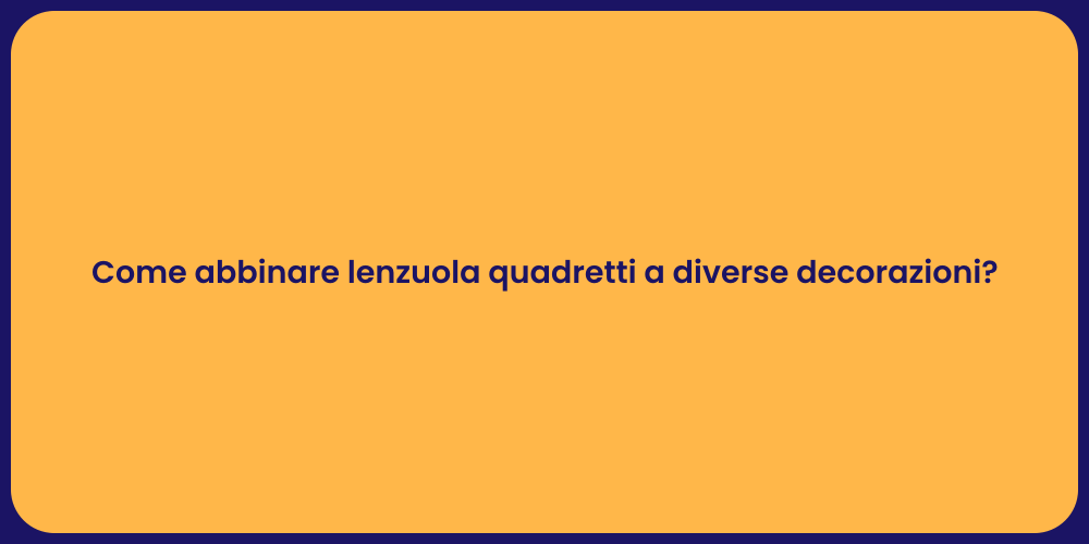 Come abbinare lenzuola quadretti a diverse decorazioni?