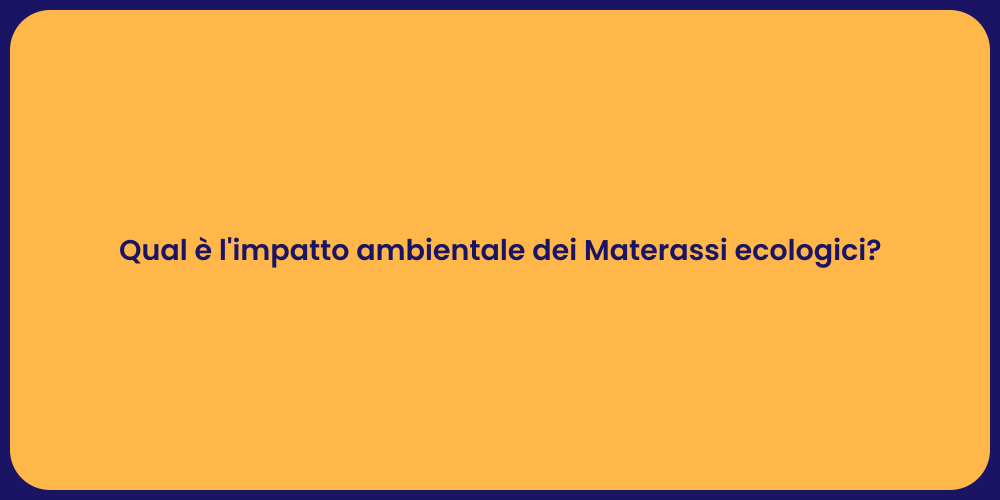 Qual è l'impatto ambientale dei Materassi ecologici?