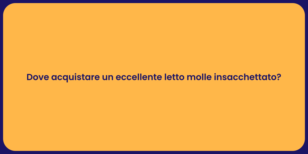 Dove acquistare un eccellente letto molle insacchettato?