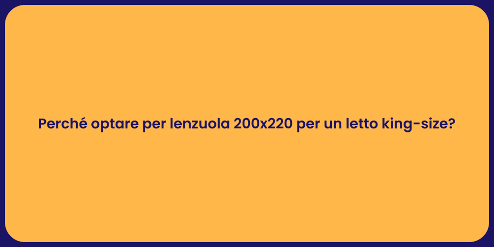 Perché optare per lenzuola 200x220 per un letto king-size?
