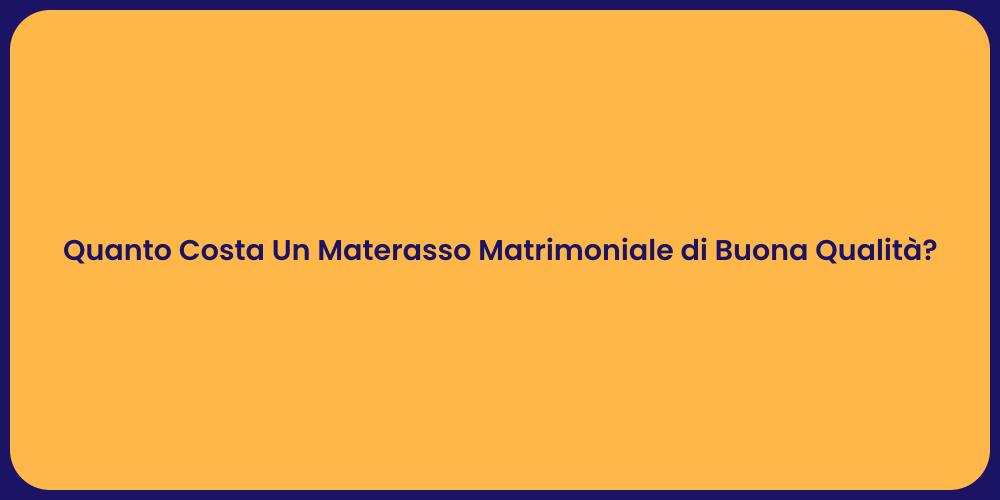 Prezzi dei Materassi Matrimoniali di Qualità
