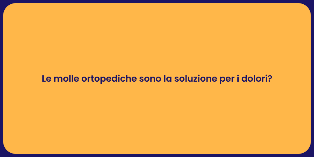 Le molle ortopediche sono la soluzione per i dolori?