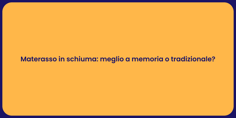 Materasso in schiuma: meglio a memoria o tradizionale?