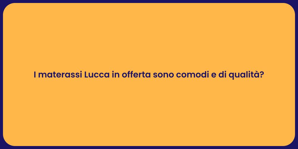 I materassi Lucca in offerta sono comodi e di qualità?