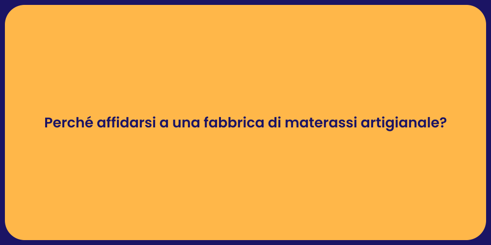 Perché affidarsi a una fabbrica di materassi artigianale?