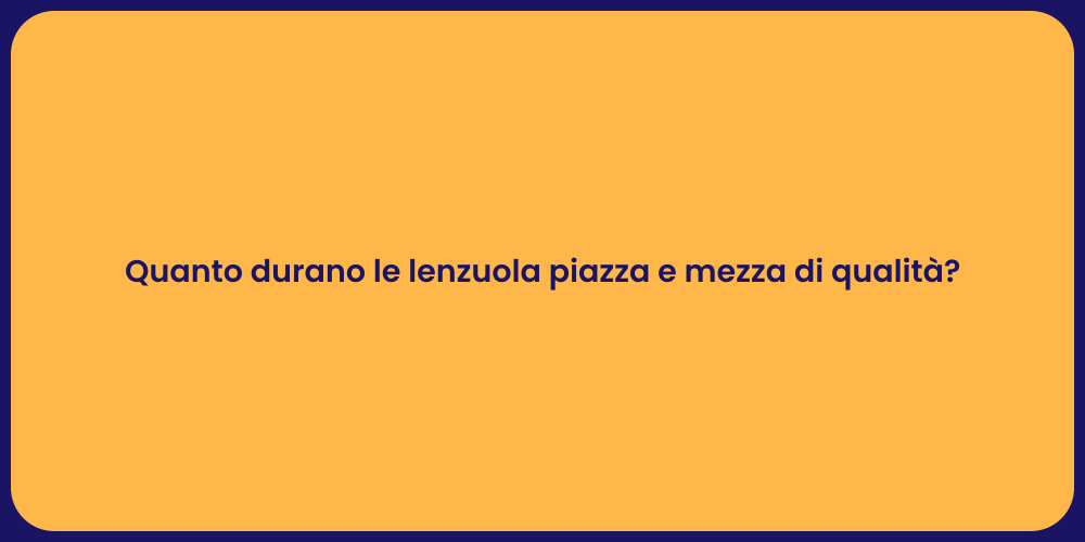 Quanto durano le lenzuola piazza e mezza di qualità?