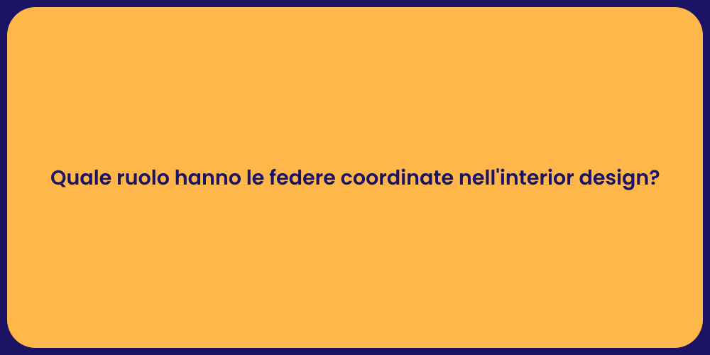 Quale ruolo hanno le federe coordinate nell'interior design?