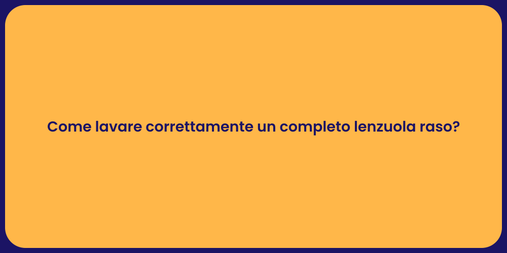 Come lavare correttamente un completo lenzuola raso?