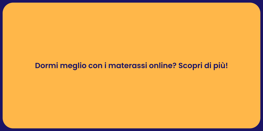 Dormi meglio con i materassi online? Scopri di più!