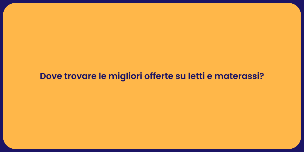 Dove trovare le migliori offerte su letti e materassi?