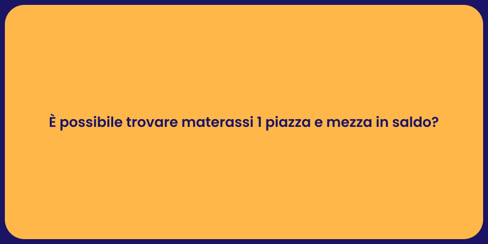 È possibile trovare materassi 1 piazza e mezza in saldo?