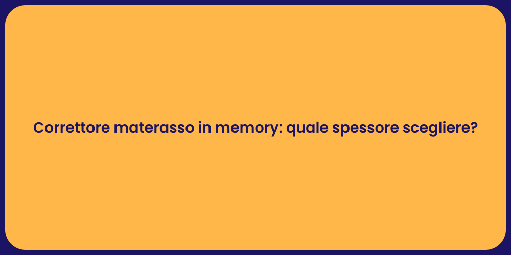 Correttore materasso in memory: quale spessore scegliere?
