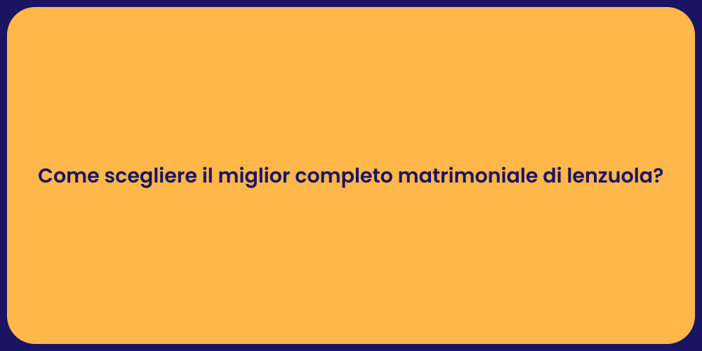 Come scegliere il miglior completo matrimoniale di lenzuola?