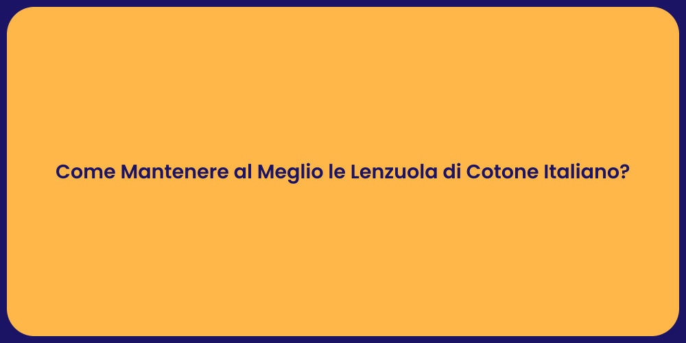 Come Mantenere al Meglio le Lenzuola di Cotone Italiano?