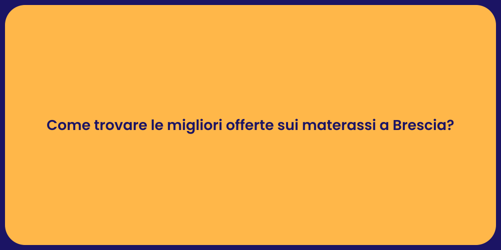 Come trovare le migliori offerte sui materassi a Brescia?