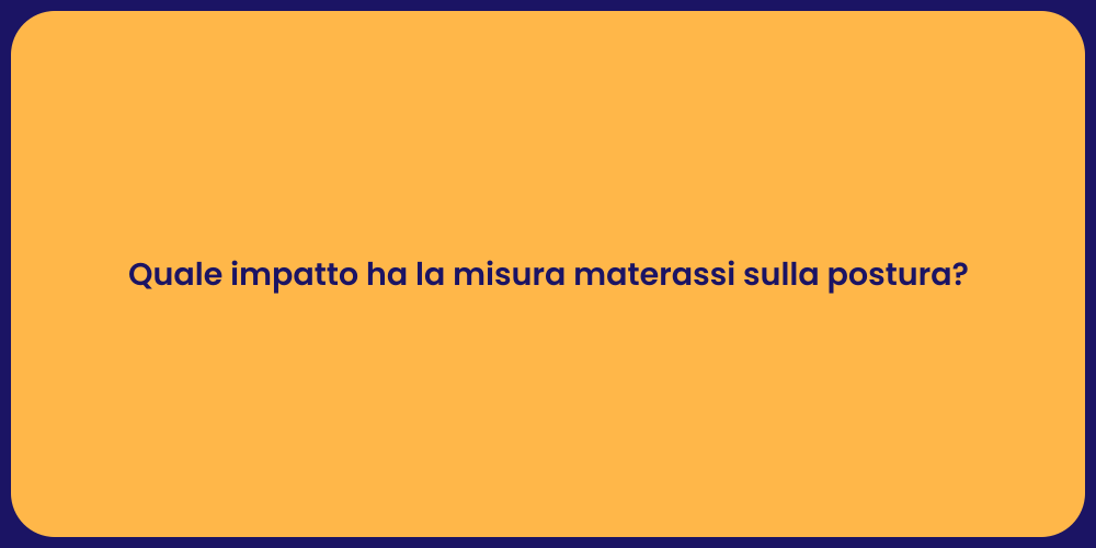 Quale impatto ha la misura materassi sulla postura?