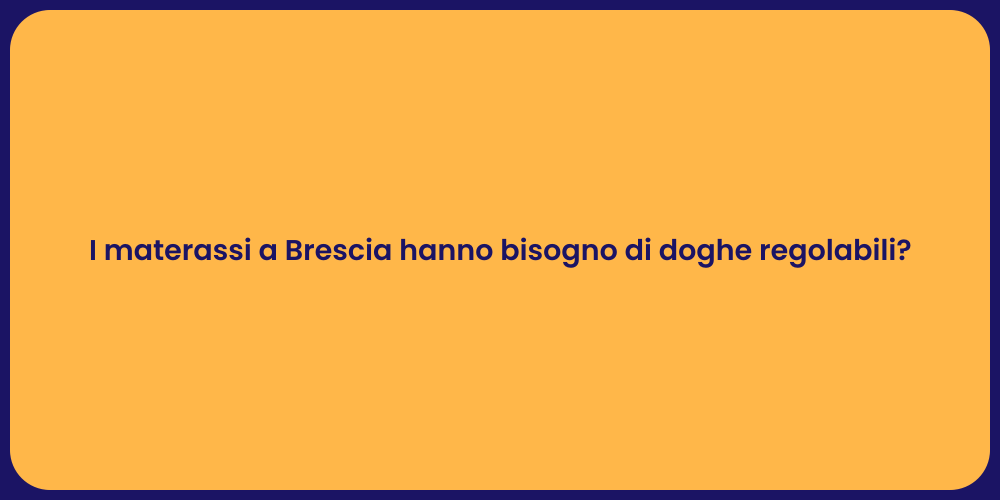 I materassi a Brescia hanno bisogno di doghe regolabili?