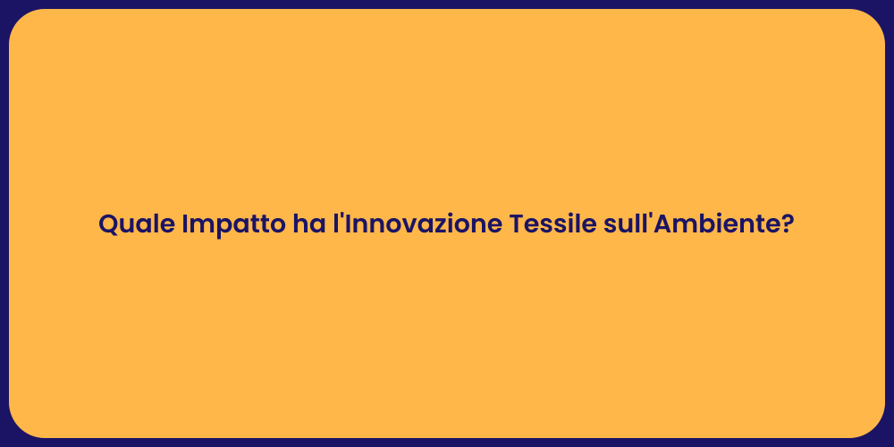 Quale Impatto ha l'Innovazione Tessile sull'Ambiente?