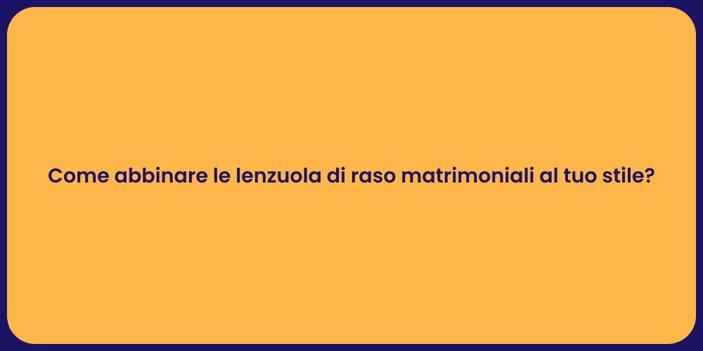 Come abbinare le lenzuola di raso matrimoniali al tuo stile?