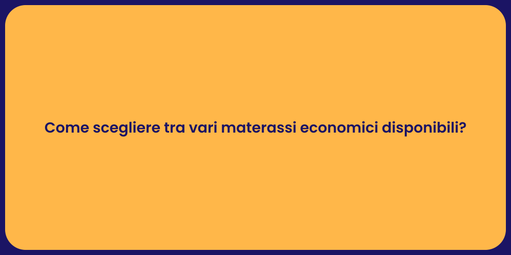 Come scegliere tra vari materassi economici disponibili?