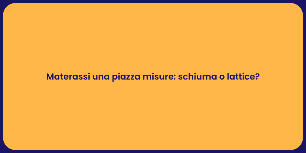 Materassi una piazza misure: schiuma o lattice?