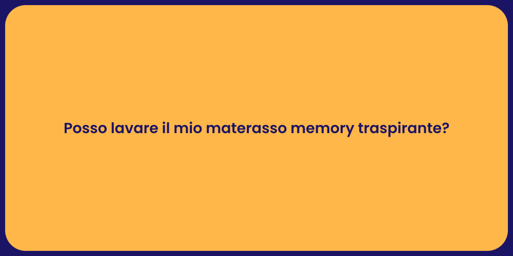 Posso lavare il mio materasso memory traspirante?