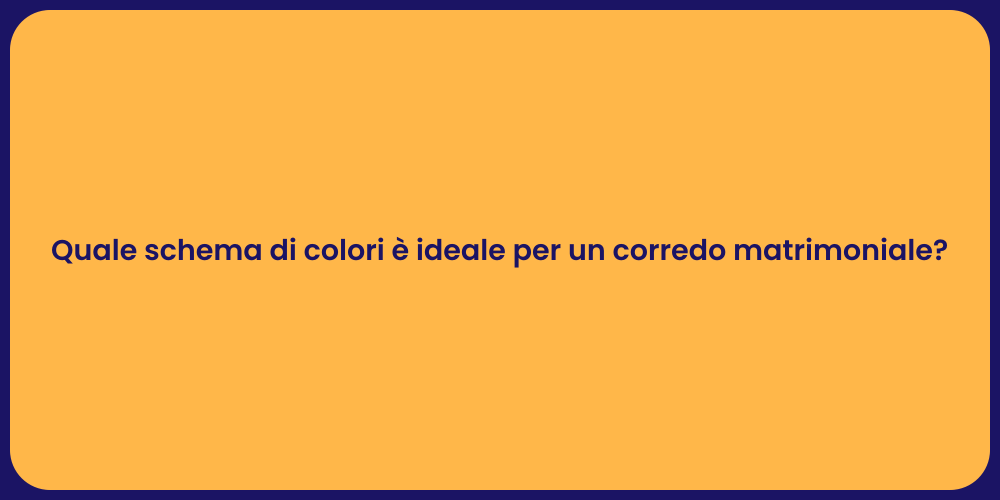 Quale schema di colori è ideale per un corredo matrimoniale?