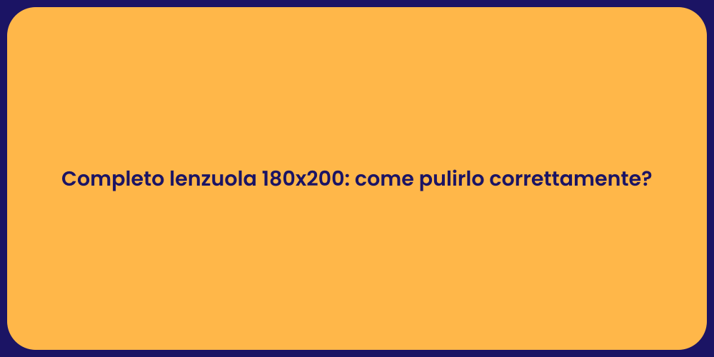 Completo lenzuola 180x200: come pulirlo correttamente?