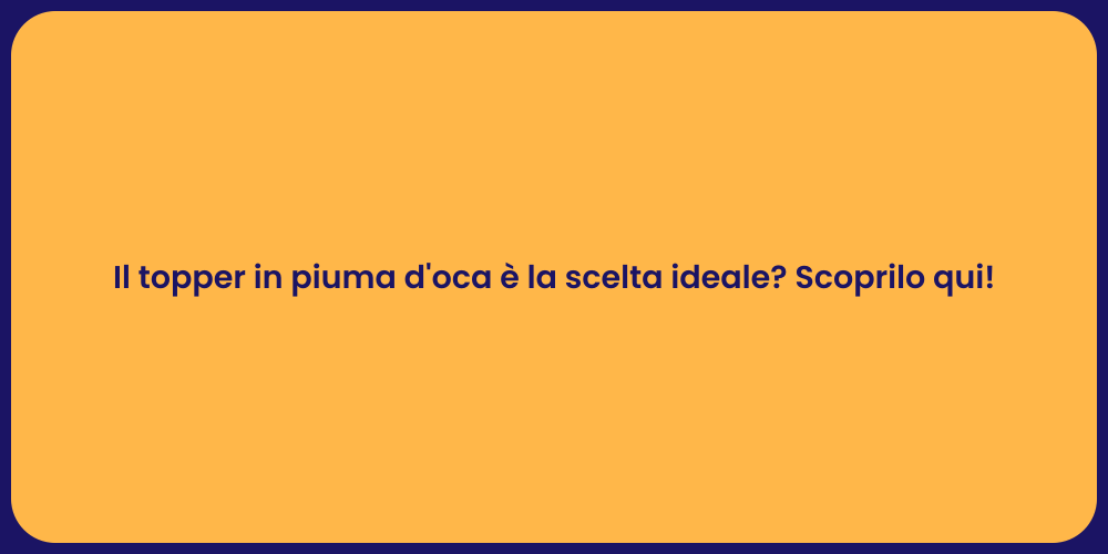 Il topper in piuma d'oca è la scelta ideale? Scoprilo qui!