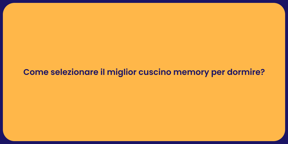 Come selezionare il miglior cuscino memory per dormire?