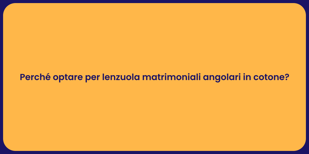 Perché optare per lenzuola matrimoniali angolari in cotone?