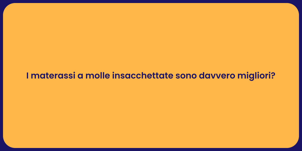 I materassi a molle insacchettate sono davvero migliori?
