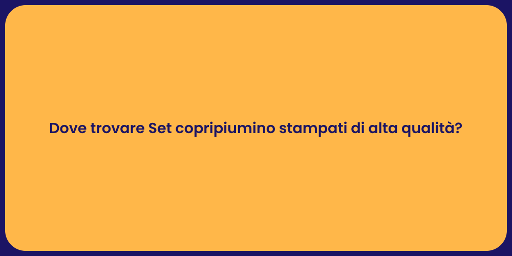 Dove trovare Set copripiumino stampati di alta qualità?