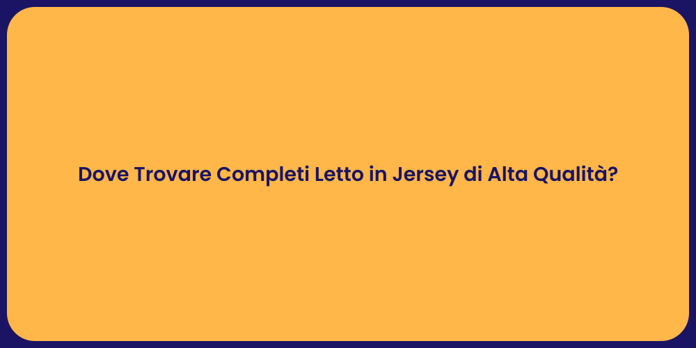 Dove Trovare Completi Letto in Jersey di Alta Qualità?