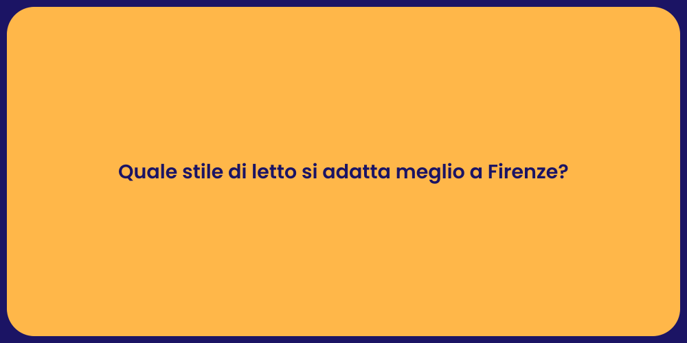 Quale stile di letto si adatta meglio a Firenze?