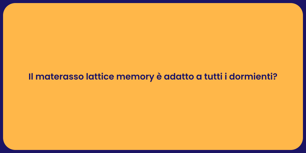 Il materasso lattice memory è adatto a tutti i dormienti?