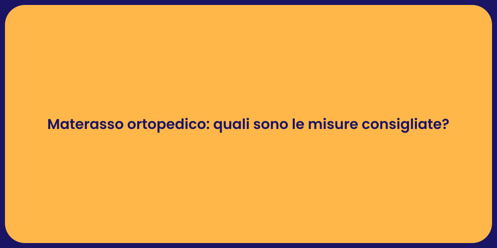 Materasso ortopedico: quali sono le misure consigliate?