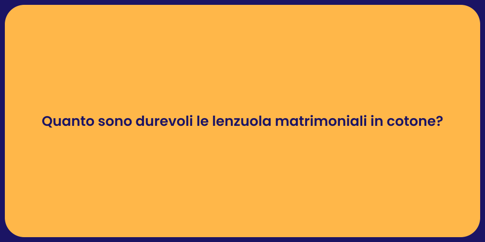 Quanto sono durevoli le lenzuola matrimoniali in cotone?