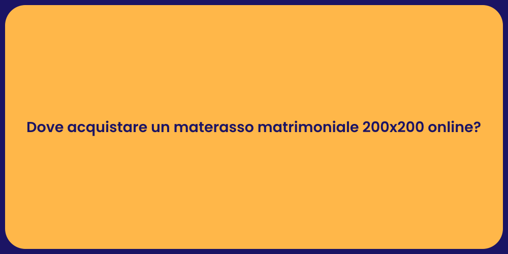 Dove acquistare un materasso matrimoniale 200x200 online?