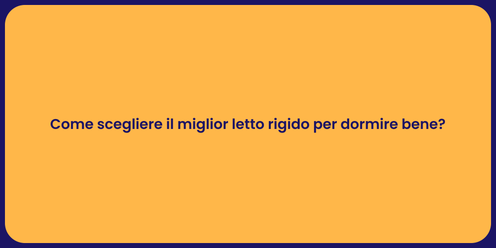 Come scegliere il miglior letto rigido per dormire bene?