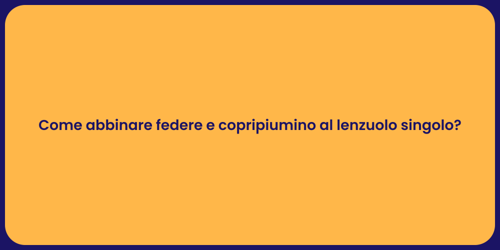 Come abbinare federe e copripiumino al lenzuolo singolo?