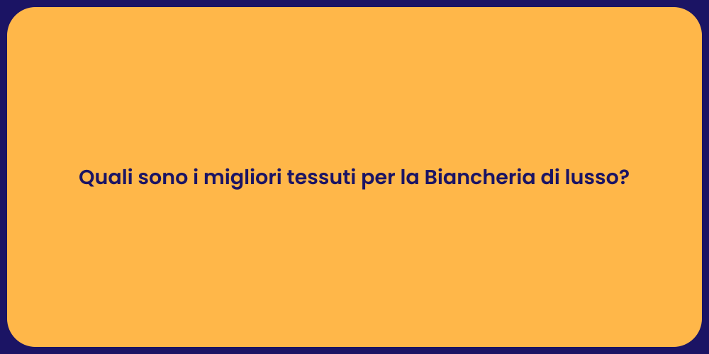 Quali sono i migliori tessuti per la Biancheria di lusso?