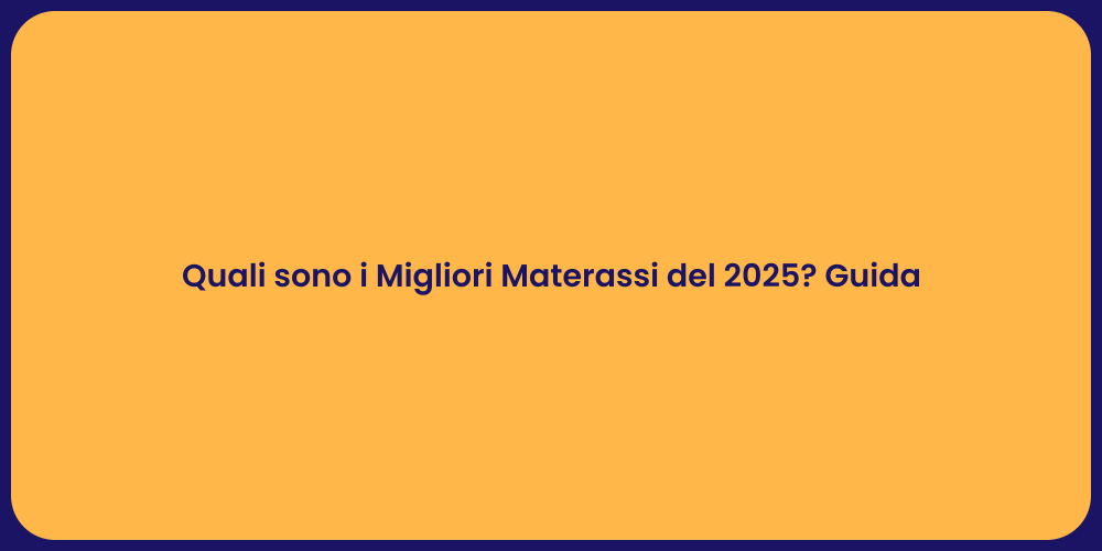 Quali sono i Migliori Materassi del 2025? Guida