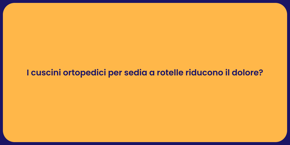 I cuscini ortopedici per sedia a rotelle riducono il dolore?