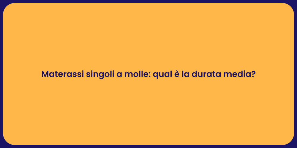 Materassi singoli a molle: qual è la durata media?