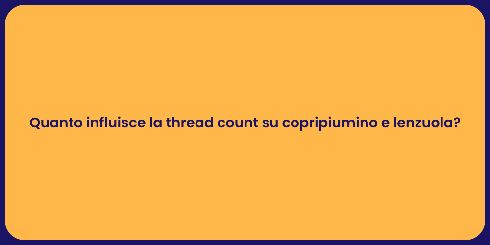 Quanto influisce la thread count su copripiumino e lenzuola?