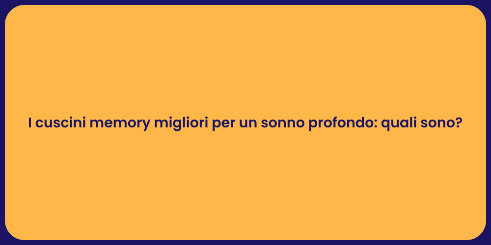 I cuscini memory migliori per un sonno profondo: quali sono?