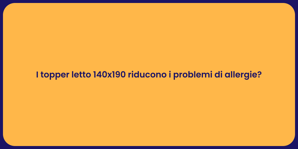 I topper letto 140x190 riducono i problemi di allergie?